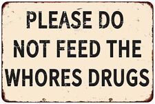 please do not feed the whores drugs Vintage LOOK reproduction Metal tin sign picture